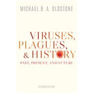 Viruses, Plagues, and History Past, Present, and Future by Oldstone, Michael B. A., 9780190056780