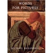 Words for Pictures : Seven Papers on Renaissance Art and Criticism by Michael Baxandall, 9780300176780