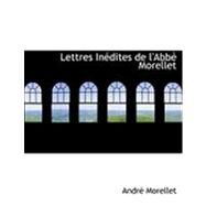 Lettres Inacdites de L'Abbac Morellet by Morellet, Andre, 9780554786780