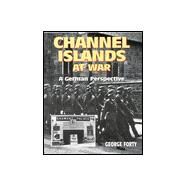 Channel Islands at War by Forty, George, 9780711026780