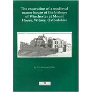 The Excavation of a Medieval Manor House of the Bishops of Winchester at Mount House, Witney, Oxfordshire, 1984-1992 by Allen, T. G.; Hiller, Jonathan; Allen, Leigh, 9780947816780