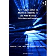 New Approaches to Human Security in the Asia-Pacific: China, Japan and Australia by Tow,William T.;Walton,David, 9781409456780