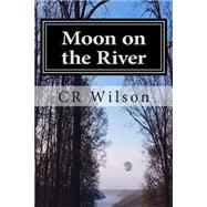 Moon on the River by Wilson, C. R., 9781500746780