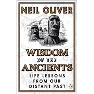 Wisdom of the Ancients Life lessons from our distant past by Oliver, Neil, 9781529176780