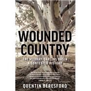 Wounded Country The MurrayDarling Basin  a contested history by Beresford, Quentin, 9781742236780