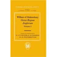 William of Malmesbury: Gesta Regum Anglorum Volume 1: The History of the English Kings by Mynors, R. A. B.; Thomson, R. M.; Winterbottom, M., 9780198206781