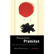 Promises, Promises Essays on Psychoanalysis and Literature by Phillips, Adam, 9780465056781