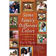 Same Family, Different Colors Confronting Colorism in America's Diverse Families by THARPS, LORI L., 9780807076781