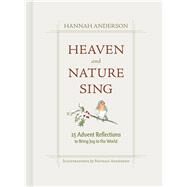Heaven and Nature Sing 25 Advent Reflections to Bring Joy to the World by Anderson, Hannah; Anderson, Nathan, 9781087776781