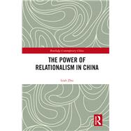The Power of Relationalism in China by Leah Zhu, 9781351246781