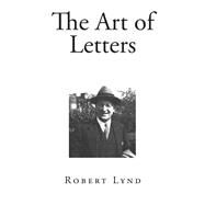 The Art of Letters by Lynd, Robert, 9781502576781