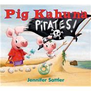 Pig Kahuna Pirates! by Sattler, Jennifer, 9781619636781