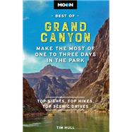 Moon Best of Grand Canyon Make the Most of One to Three Days in the Park by Hull, Tim, 9781640496781