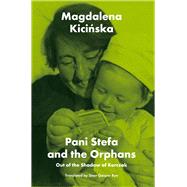 Pani Stefa and the Orphans Out of the Shadow of Korczak by Kicinska, Magdalena; Bye, Sean Gasper, 9781912676781