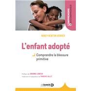 L'enfant adopt : Comprendre la blessure primitive by Nancy Lemieux; Johanne Newton Verrier, 9782807326781