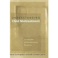 Understanding Child Maltreatment An Ecological and Developmental Perspective by Scannapieco, Maria; Connell-Carrick, Kelli, 9780195156782