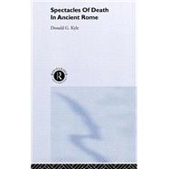 Spectacles of Death in Ancient Rome by Kyle,Donald G., 9780415096782