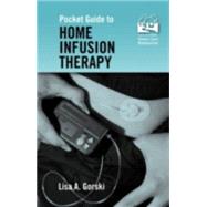 Pocket Guide to Home Infusion Therapy by Gorski, Lisa A., 9780763726782