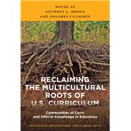 Reclaiming the Multicultural Roots of U.S. Curriculum by Au, Wayne; Brown, Anthony L.; Calderon, Dolores, 9780807756782