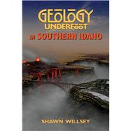 Geology Underfoot in Southern Idaho by Willsey, Shawn, 9780878426782