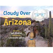 Cloudy Over Arizona by Alvarez, Luis; Lopez, Leonard R., 9781098346782