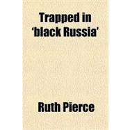 Trapped in 'black Russia' by Pierce, Ruth, 9781153786782