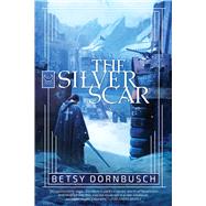 The Silver Scar by Dornbusch, Betsy, 9781940456782