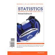 Statistics Informed Decisions Using Data, Books a la Carte Edition plus NEW MyStatLab with Pearson eText-- Access Card Package by Sullivan, Michael, III, 9780134136783