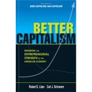Better Capitalism : Renewing the Entrepreneurial Strength of the American Economy by Robert E. Litan and Carl J. Schramm, 9780300146783