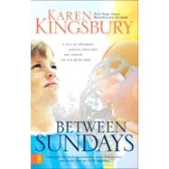 Between Sundays by Karen Kingsbury, New York Times Bestselling Author, 9780310286783