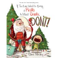 If You Ever Want to Bring a Pirate to Meet Santa, Don't! by Elise Parsley, 9780316466783