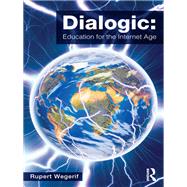 Dialogic: Education for the Internet Age by Wegerif; Rupert, 9780415536783