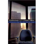 Confessions from the Corner Office 15 Instincts That Will Help You Get There by Aylward, Scott; Moore, Pattye, 9780470126783