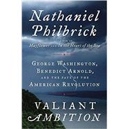 Valiant Ambition by Philbrick, Nathaniel, 9780525426783