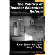 The Politics of Teacher Education Reform; The National Commission on Teaching and America's Future by Karen Symms Gallagher, 9780761976783