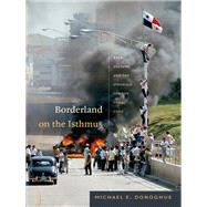 Borderland on the Isthmus by Donoghue, Michael E., 9780822356783