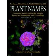 CRC World Dictionary of Plant Names: Common Names, Scientific Names, Eponyms. Synonyms, and Etymology by Quattrocchi; Umberto, 9780849326783