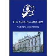 The Missing Museum by Thorburn, Andrew, 9781412086783