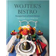 Wojtek's Bistro Recipes from a Polish Kitchen by Portek, Wojtek van, 9781846016783