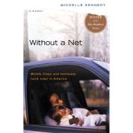 Without a Net : Middle Class and Homeless (with Kids) in America by Kennedy, Michelle (Author), 9780143036784