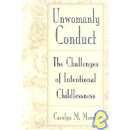 Unwomanly Conduct: The Challenges of Intentional Childlessness by Morell,Carolyn Mackelcan, 9780415906784