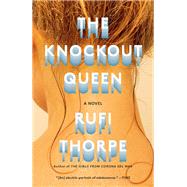 The Knockout Queen A novel by Thorpe, Rufi, 9780525656784