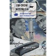 Jim Crow Nostalgia : Reconstructing Race in Bronzeville by Boyd, Michelle R., 9780816646784