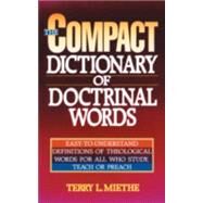 The Compact Dictionary of Doctrinal Words by Miethe, Terry L., 9780871236784