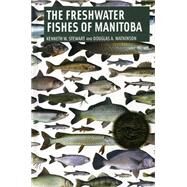 Freshwater Fishes Of Manitoba by Stewart, Kenneth; Watkinson, Douglas, 9780887556784