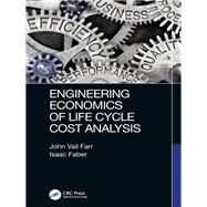 Engineering Economics of Life Cycle Cost Analysis by Farr; John Vail, 9781138606784