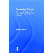 Producing Women: The Internet, Traditional Femininity, Queerness, and Creativity by White; Michele, 9781138776784