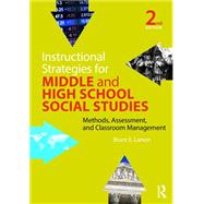 Instructional Strategies for Middle and High School Social Studies: Methods, Assessment, and Classroom Management by Larson; Bruce E., 9781138846784
