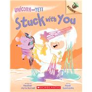 Stuck with You: An Acorn Book (Unicorn and Yeti #7) by Burnell, Heather Ayris; Quintanilla, Hazel, 9781338826784