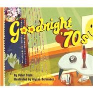 Goodnight '70s by Stein, Peter; Bermudez, Alyssa, 9781449496784